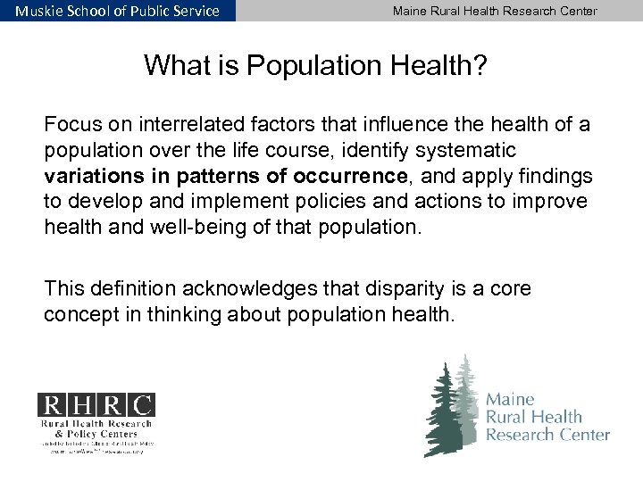 Muskie School of Public Service Maine Rural Health Research Center What is Population Health?
