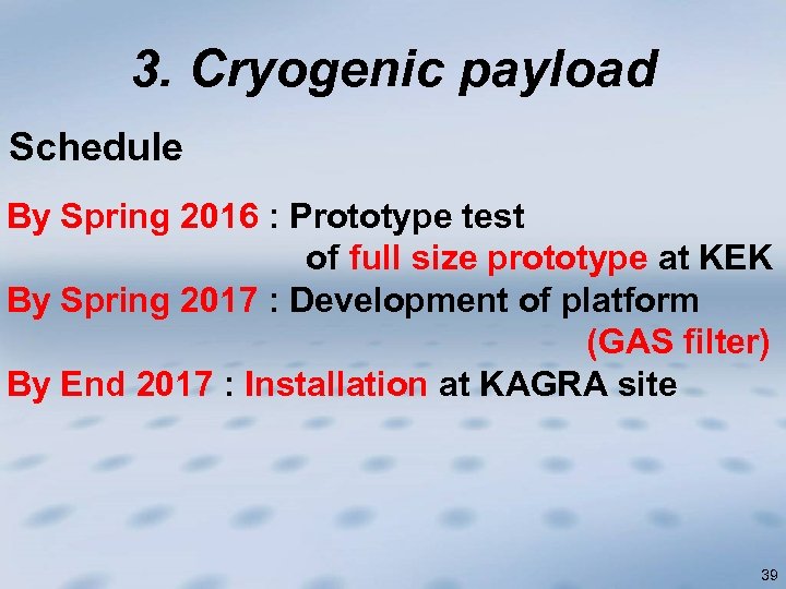 3. Cryogenic payload Schedule By Spring 2016 : Prototype test of full size prototype