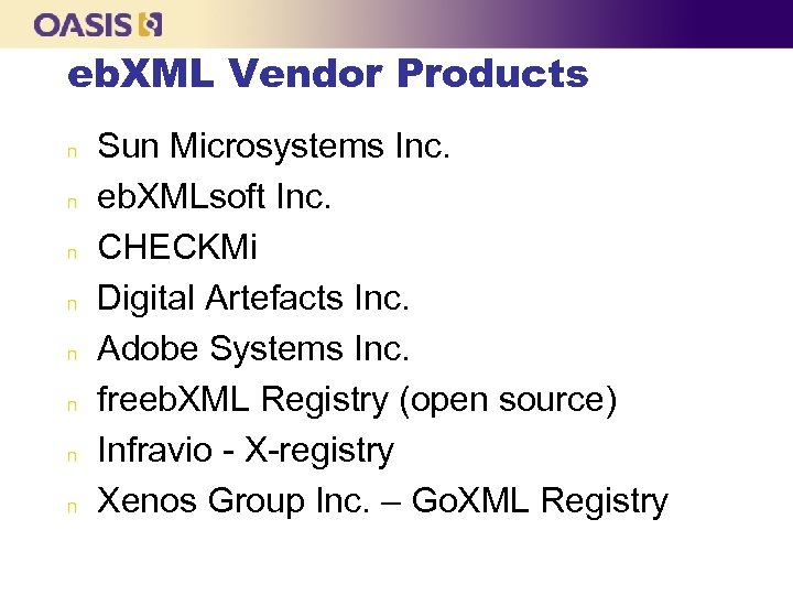 eb. XML Vendor Products n n n n Sun Microsystems Inc. eb. XMLsoft Inc.