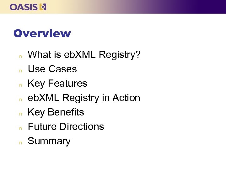 Overview n n n n What is eb. XML Registry? Use Cases Key Features