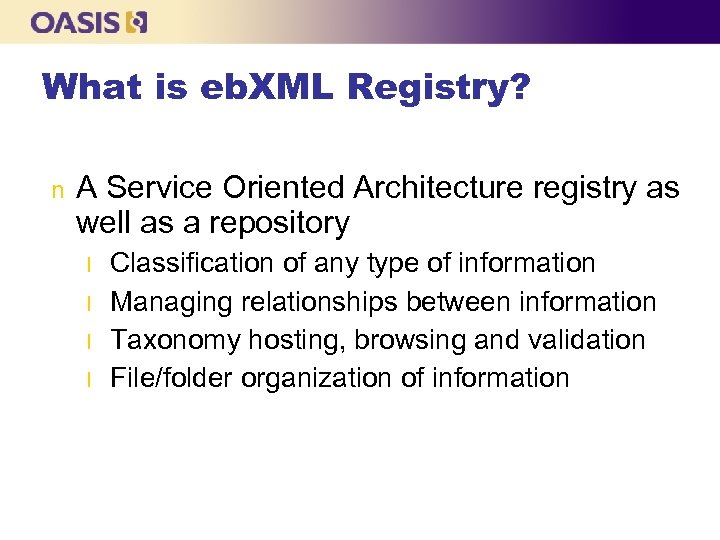 What is eb. XML Registry? n A Service Oriented Architecture registry as well as