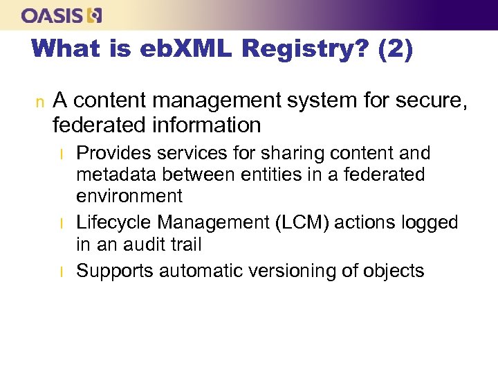 What is eb. XML Registry? (2) n A content management system for secure, federated