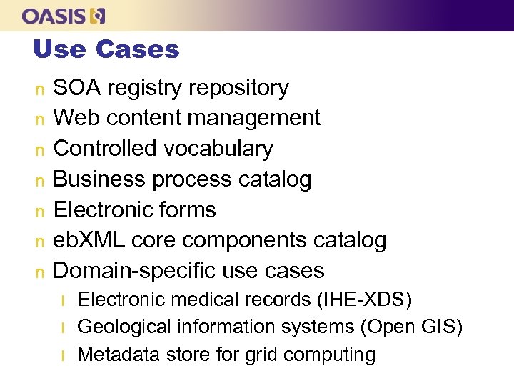 Use Cases n n n n SOA registry repository Web content management Controlled vocabulary