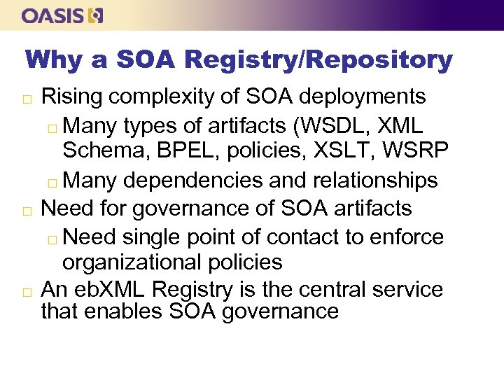 Why a SOA Registry/Repository Rising complexity of SOA deployments Many types of artifacts (WSDL,