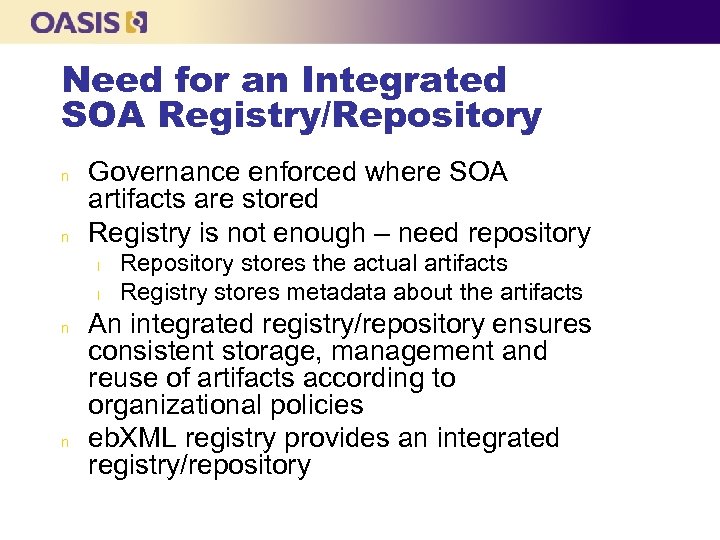 Need for an Integrated SOA Registry/Repository n n Governance enforced where SOA artifacts are