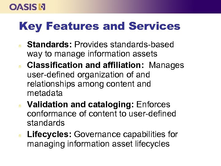 Key Features and Services n n Standards: Provides standards-based way to manage information assets