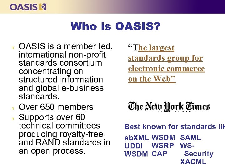 Who is OASIS? n n n OASIS is a member-led, international non-profit standards consortium