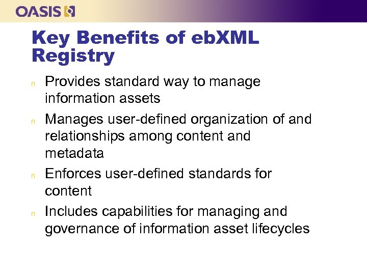 Key Benefits of eb. XML Registry n n Provides standard way to manage information