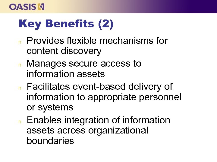 Key Benefits (2) n n Provides flexible mechanisms for content discovery Manages secure access