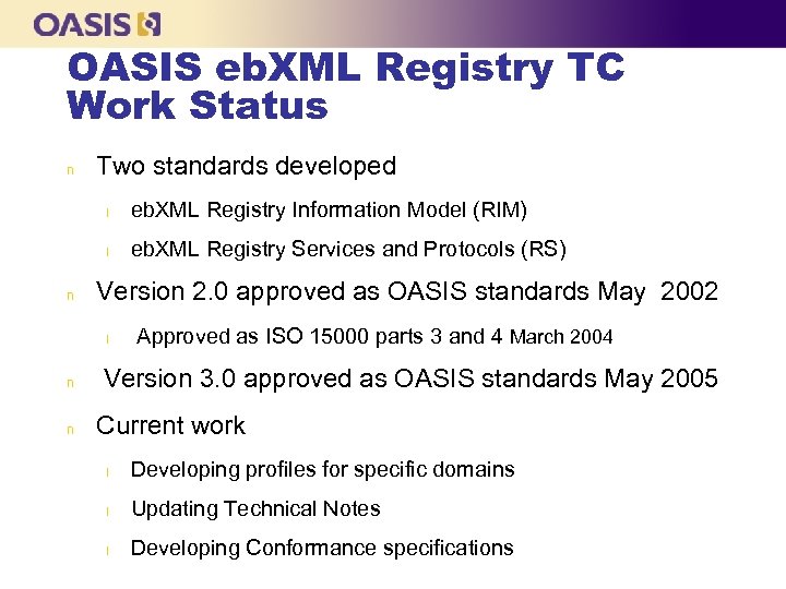 OASIS eb. XML Registry TC Work Status n Two standards developed l l n