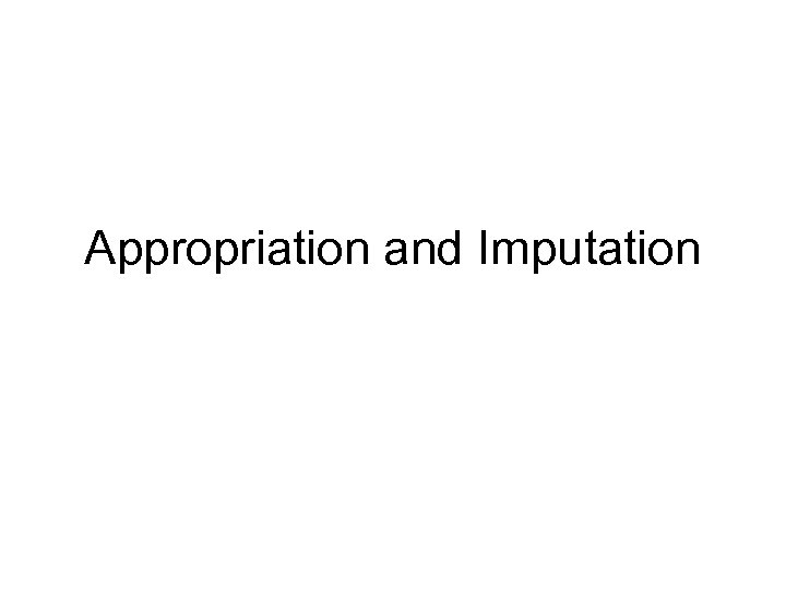 Appropriation and Imputation 