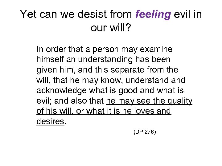 Yet can we desist from feeling evil in our will? In order that a