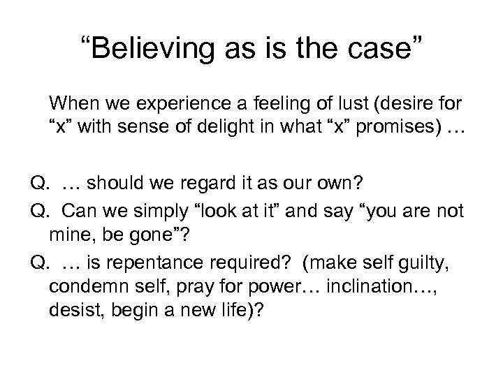 “Believing as is the case” When we experience a feeling of lust (desire for