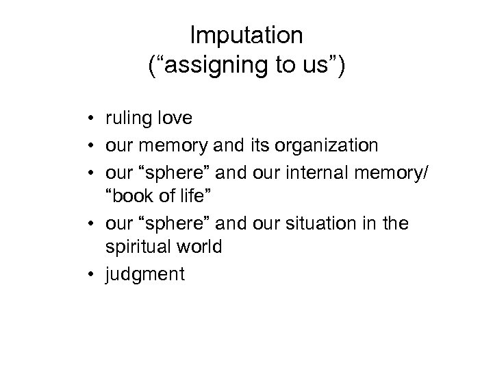 Imputation (“assigning to us”) • ruling love • our memory and its organization •