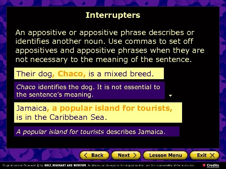 Interrupters An appositive or appositive phrase describes or identifies another noun. Use commas to