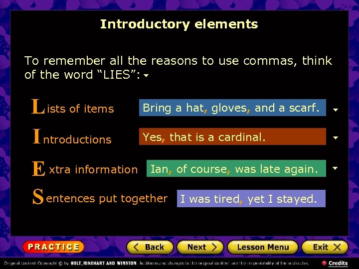 Introductory elements To remember all the reasons to use commas, think of the word