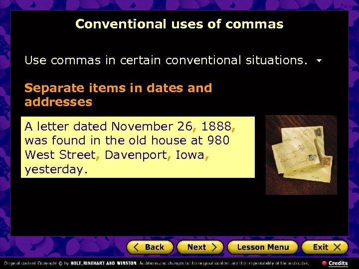 Conventional uses of commas Use commas in certain conventional situations. Separate items in dates