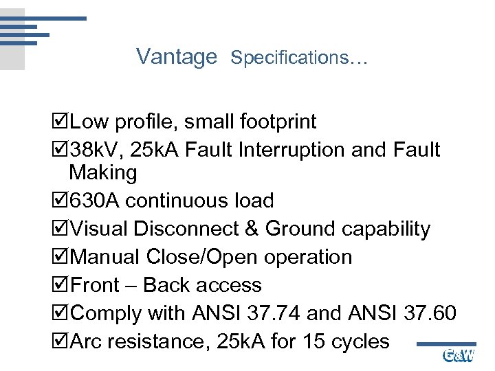 Vantage Specifications… þLow profile, small footprint þ 38 k. V, 25 k. A Fault