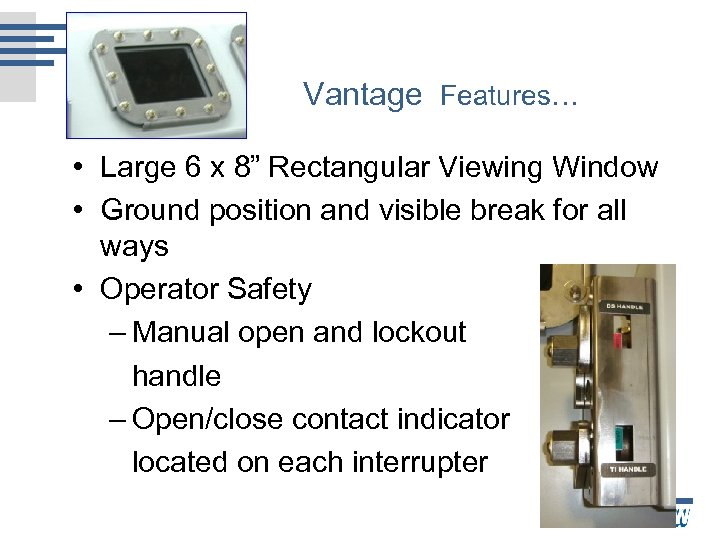 Vantage Features… • Large 6 x 8” Rectangular Viewing Window • Ground position and