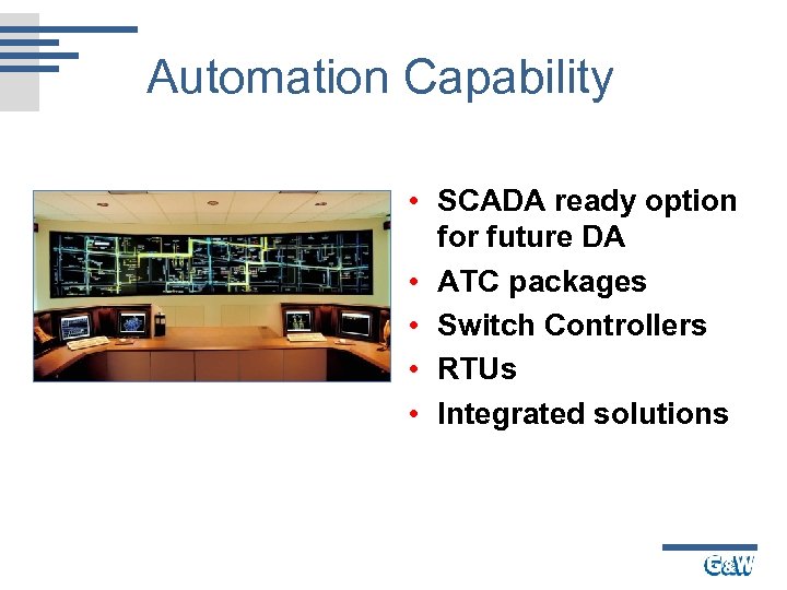 Automation Capability • SCADA ready option for future DA • ATC packages • Switch