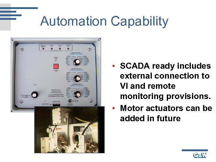 Automation Capability • SCADA ready includes external connection to VI and remote monitoring provisions.