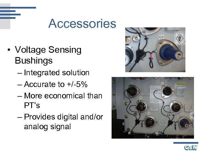 Accessories • Voltage Sensing Bushings – Integrated solution – Accurate to +/-5% – More