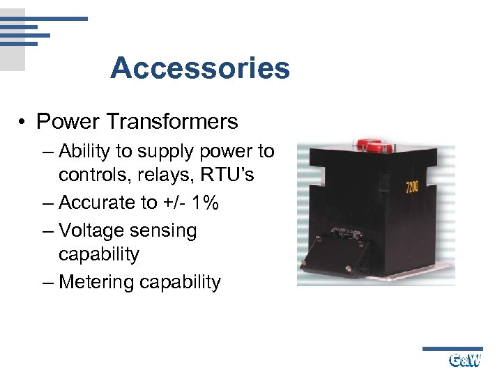 Accessories • Power Transformers – Ability to supply power to controls, relays, RTU’s –