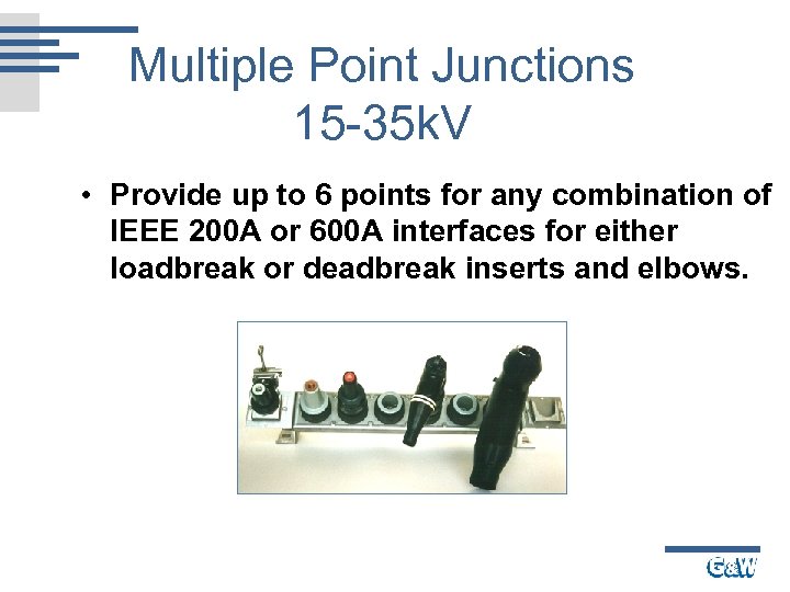 Multiple Point Junctions 15 -35 k. V • Provide up to 6 points for