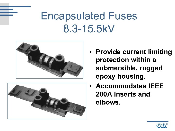 Encapsulated Fuses 8. 3 -15. 5 k. V • Provide current limiting protection within