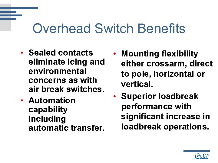 Overhead Switch Benefits • Sealed contacts • Mounting flexibility eliminate icing and either crossarm,