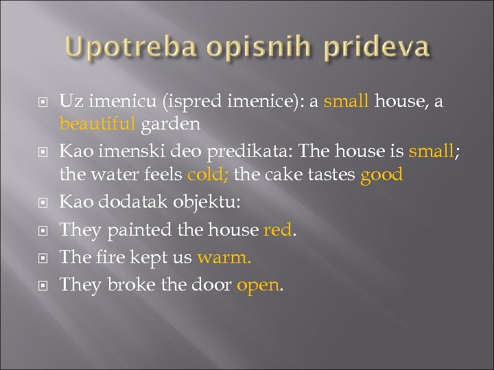  Uz imenicu (ispred imenice): a small house, a beautiful garden Kao imenski deo