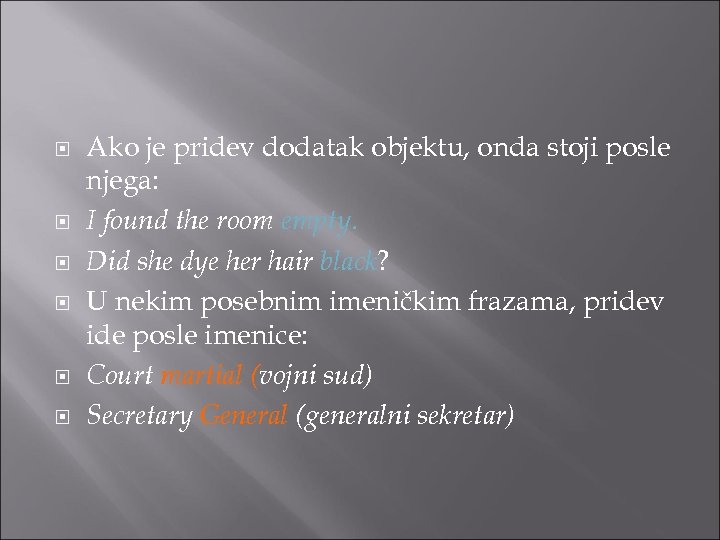  Ako je pridev dodatak objektu, onda stoji posle njega: I found the room