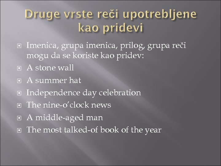  Imenica, grupa imenica, prilog, grupa reči mogu da se koriste kao pridev: A
