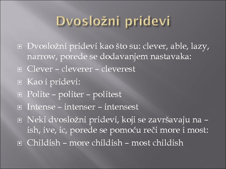  Dvosložni pridevi kao što su: clever, able, lazy, narrow, porede se dodavanjem nastavaka: