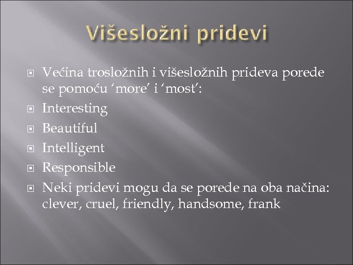  Većina trosložnih i višesložnih prideva porede se pomoću ‘more’ i ‘most’: Interesting Beautiful