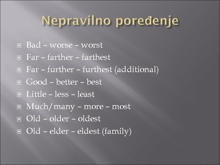  Bad – worse – worst Far – farthest Far – furthest (additional) Good