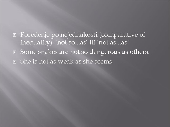  Poređenje po nejednakosti (comparative of inequality): ‘not so. . . as’ ili ‘not