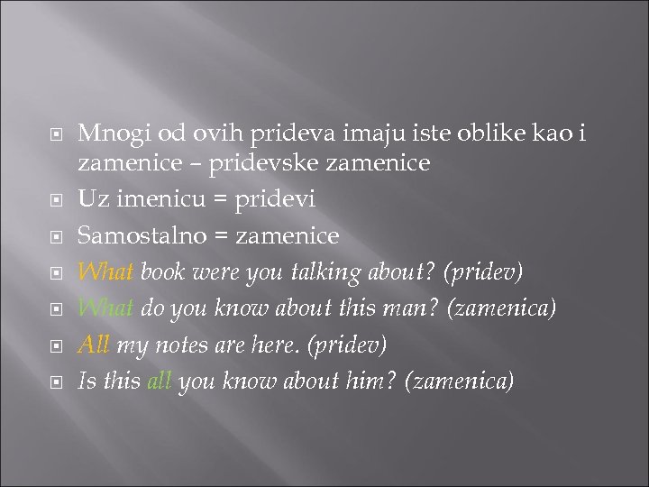  Mnogi od ovih prideva imaju iste oblike kao i zamenice – pridevske zamenice