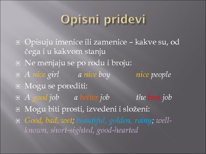  Opisuju imenice ili zamenice – kakve su, od čega i u kakvom stanju