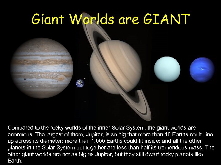 Giant Worlds are GIANT Compared to the rocky worlds of the inner Solar System,
