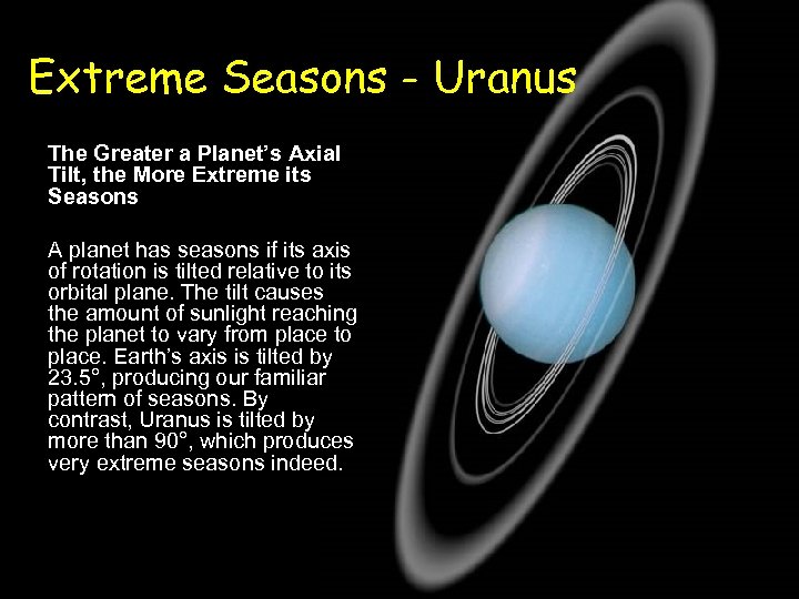 Extreme Seasons - Uranus The Greater a Planet’s Axial Tilt, the More Extreme its
