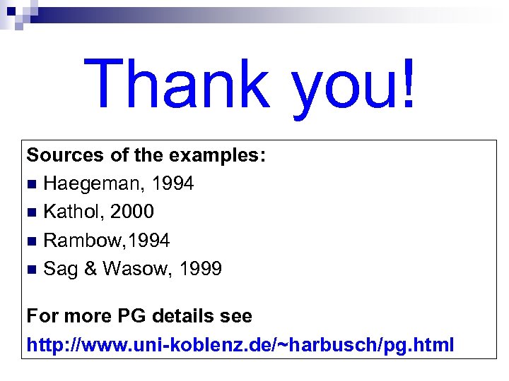 Thank you! Sources of the examples: n Haegeman, 1994 n Kathol, 2000 n Rambow,