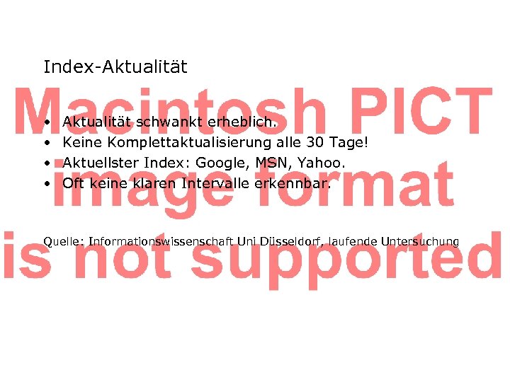 Index-Aktualität • • Aktualität schwankt erheblich. Keine Komplettaktualisierung alle 30 Tage! Aktuellster Index: Google,