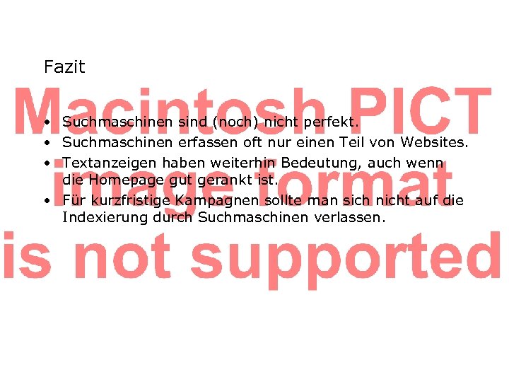 Fazit • Suchmaschinen sind (noch) nicht perfekt. • Suchmaschinen erfassen oft nur einen Teil