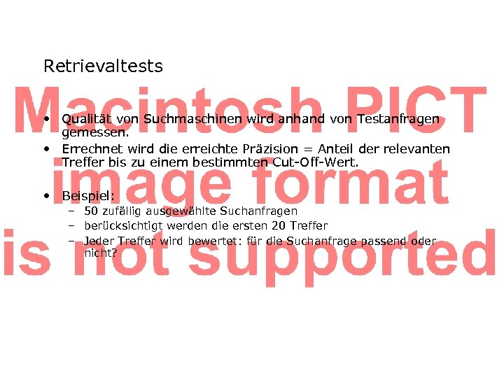 Retrievaltests • Qualität von Suchmaschinen wird anhand von Testanfragen gemessen. • Errechnet wird die