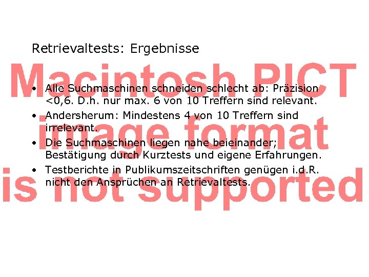 Retrievaltests: Ergebnisse • Alle Suchmaschinen schneiden schlecht ab: Präzision <0, 6. D. h. nur