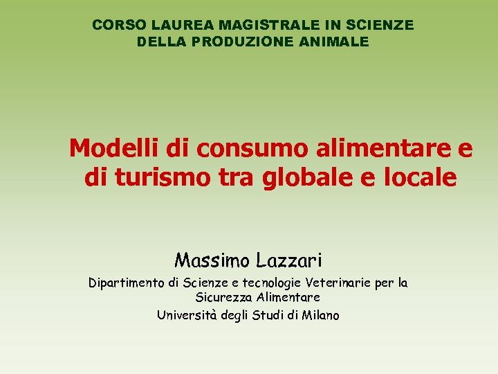 CORSO LAUREA MAGISTRALE IN SCIENZE DELLA PRODUZIONE ANIMALE Modelli di consumo alimentare e di