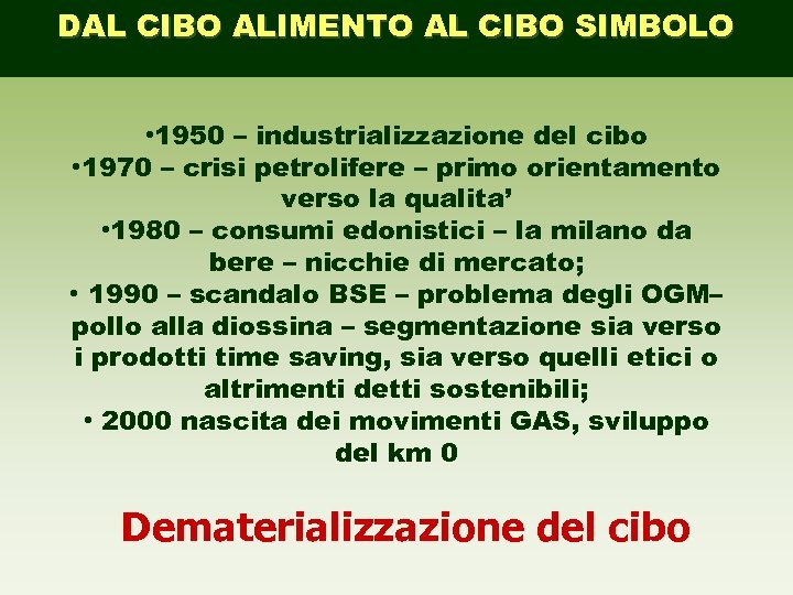 DAL CIBO ALIMENTO AL CIBO SIMBOLO • 1950 – industrializzazione del cibo • 1970