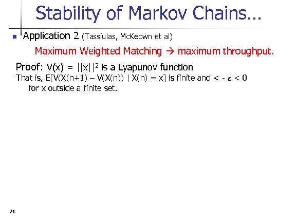 Stability of Markov Chains… n Application 2 (Tassiulas, Mc. Keown et al) Maximum Weighted