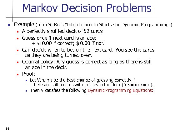 Markov Decision Problems n Example (from S. Ross “Introduction to Stochastic Dynamic Programming”) n